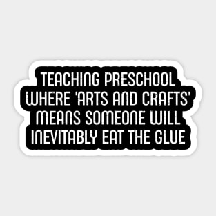 Teaching preschool Where 'arts and crafts' means someone Sticker